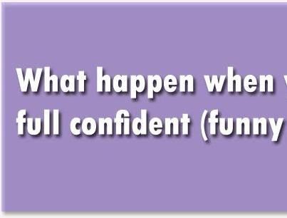 What happen when you have full confidence (funny edition)