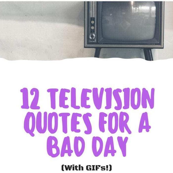 12 Television Quotes For A Bad Day (with GIFs)
