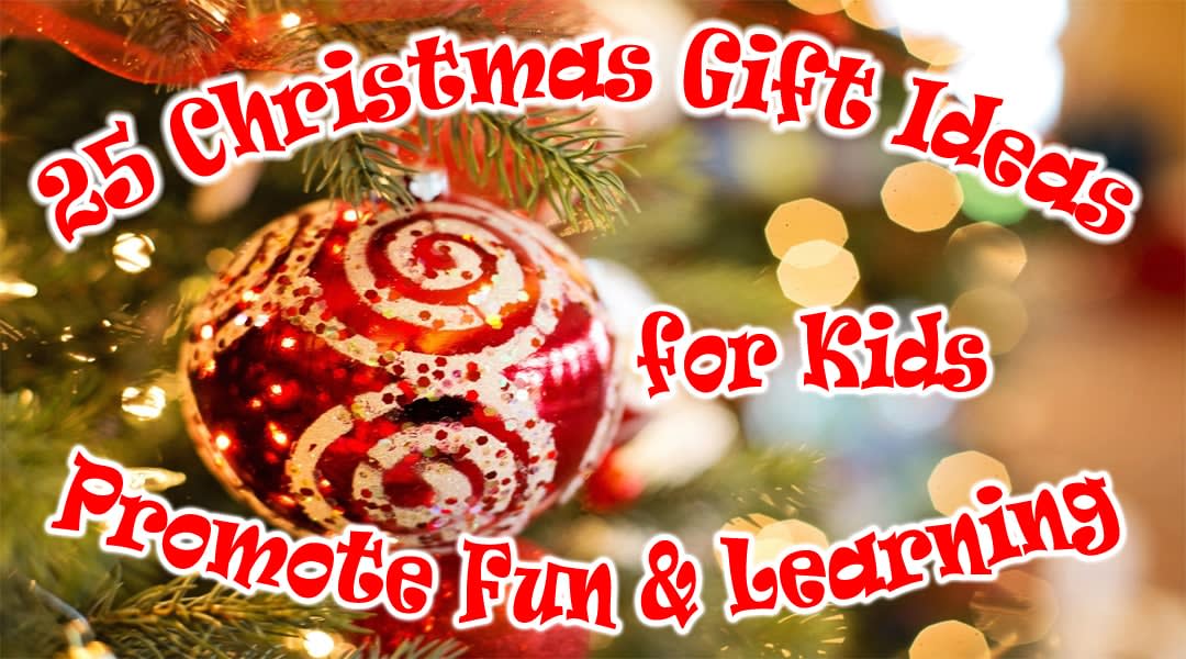 25 Christmas Gift Ideas for Kids Promote Fun & Learning