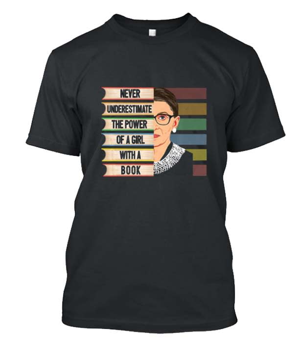 Never Underestimate The Power Of A Girl With A Book Ruth Bader Ginsburg Quote Posh T Shirt