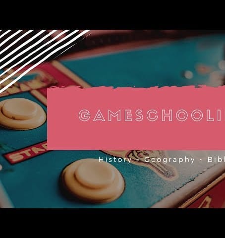 Gameschooling History Geography & Bible