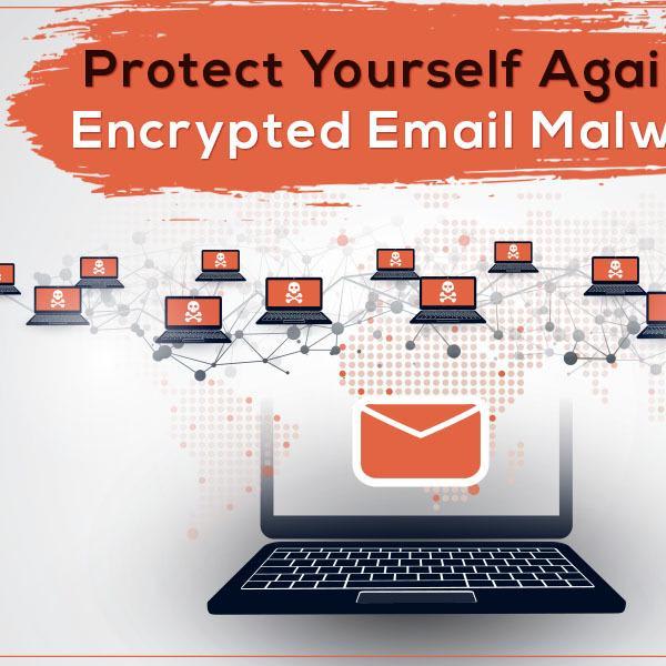 How To Safeguard Yourself Against Encrypted Email Malware