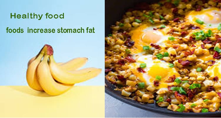 Healthy Food: Which are the 7 foods increase stomach fat?