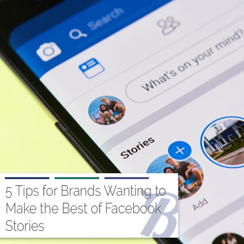 Top 5 Tips For Making The Best Of Facebook Stories