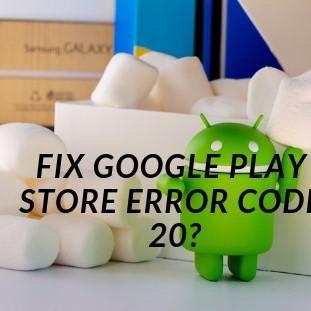 How to Fix Google Play Store Error Code 20 in 2018