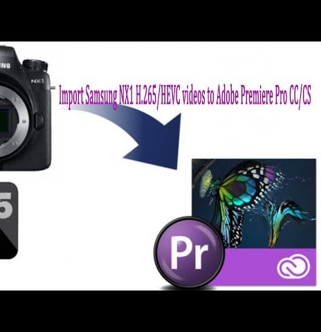 Import Samsung NX1 H 265 HEVC videos to Adobe Premiere Pro CC CS