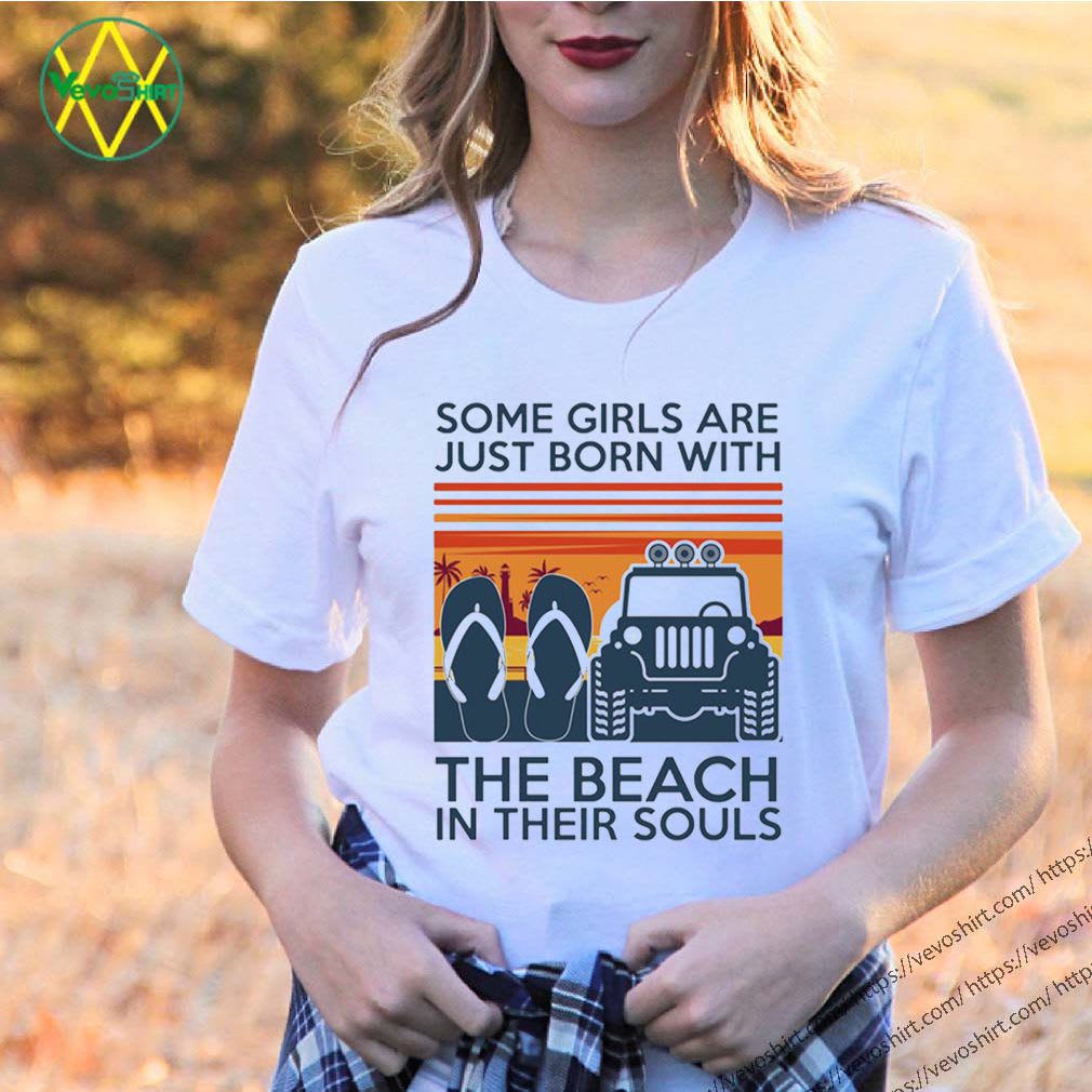 Some girls are just born with the beach in their souls Tee Shirt, Hoodie