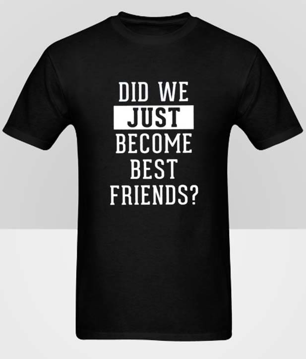 Did we just become best friends Hot Picks T Shirt