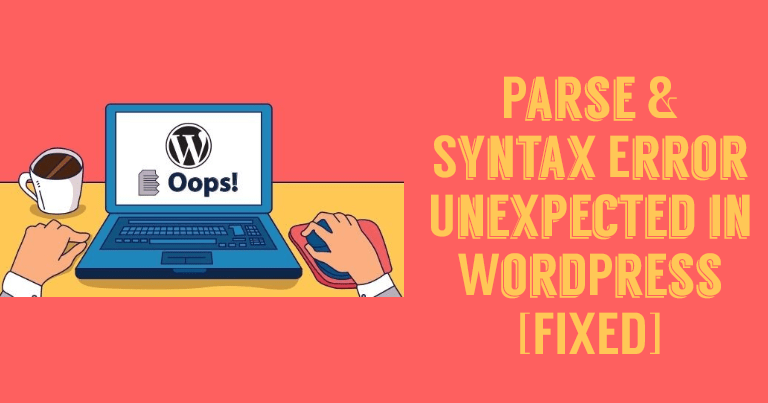 Parse Error: Syntax Error Unexpected in WordPress [FIXED]