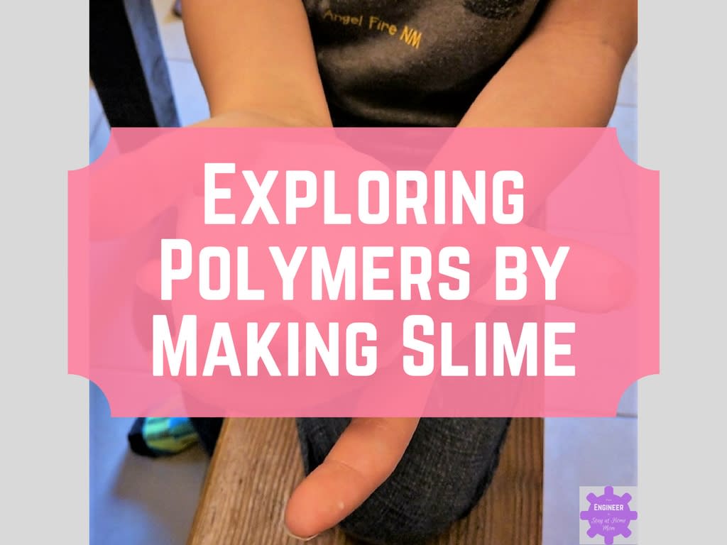 Exploring Polymers by Making Slime - From Engineer to SAHM
