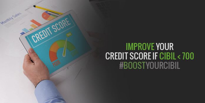 Tips to Improve Credit Score If Cibil is Below 700