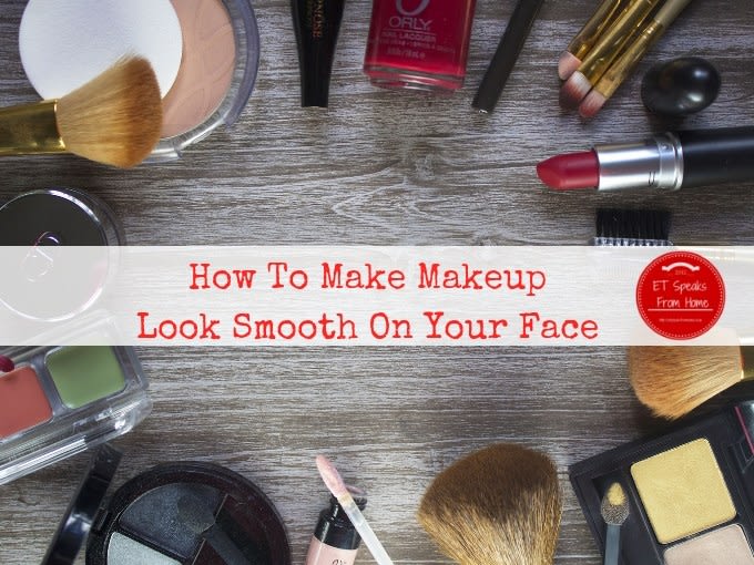 How To Make Makeup Look Smooth On Your Face