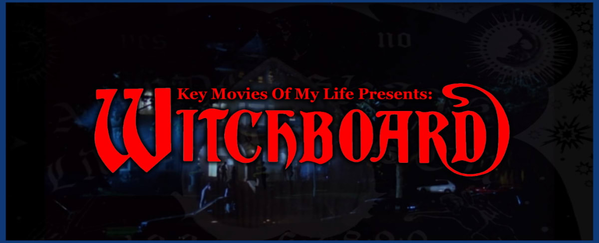 Key Movies Of My Life: Witchboard (1987)