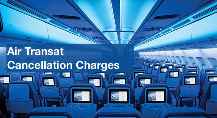 Air Transat 24 Hour Cancellation Policy, Charges, Fees & Refund