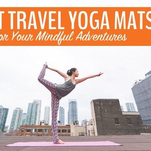 The 7 Best Travel Yoga Mats for Your Mindful Adventures (2019 Update)