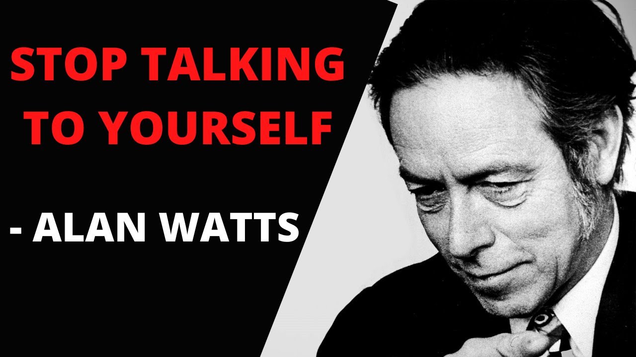 Alan Watts - Stop Talking To Yourself