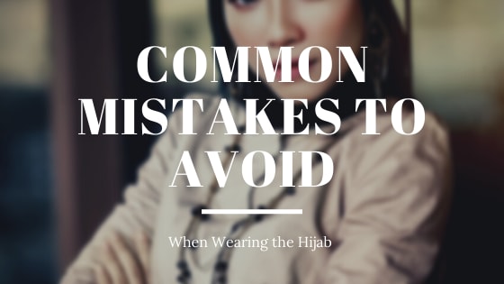 Common mistakes to avoid when wearing hijaab