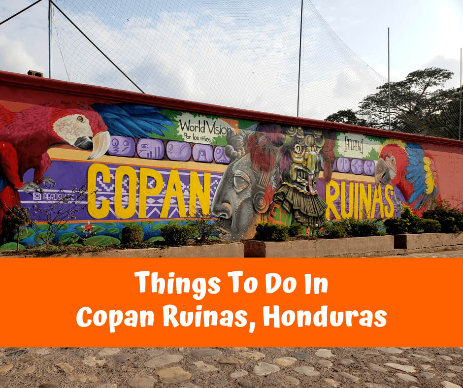 Things To Do In Copan Ruinas, Honduras