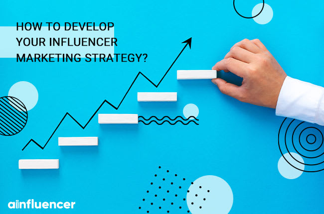 How to develop your influencer marketing strategy?