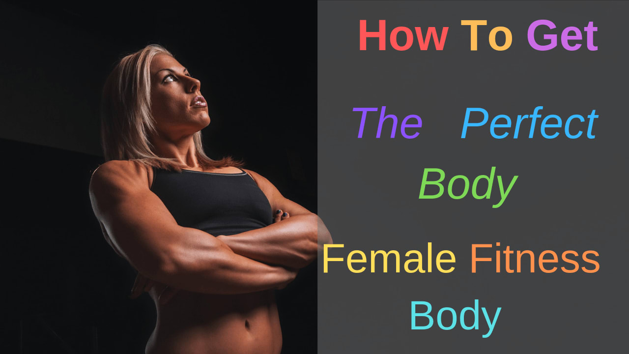 How To Get The Perfect Female Fitness Body - The Win For The Winners
