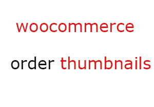 code If the woocommerce store generates an order How to generate order thumbnails - wordpress bloger make money free share