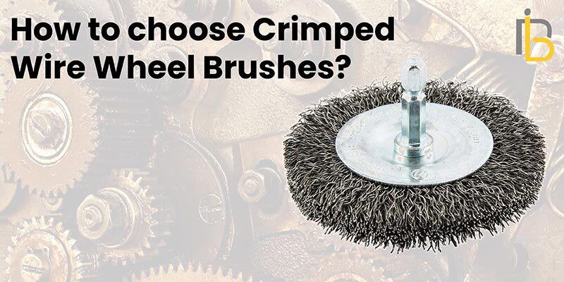 WHAT ARE DIFFERENT TYPES OF WIRE WHEEL BRUSHES
