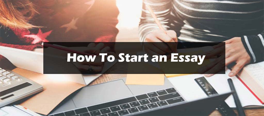 HOW TO START AN ESSAY? GUIDELINES OF ESSAY WRITING
