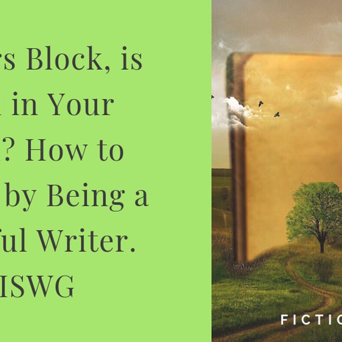 Writers Block, is it all in Your Head? How to Beat it by Being a Mindful Writer. #ISWG