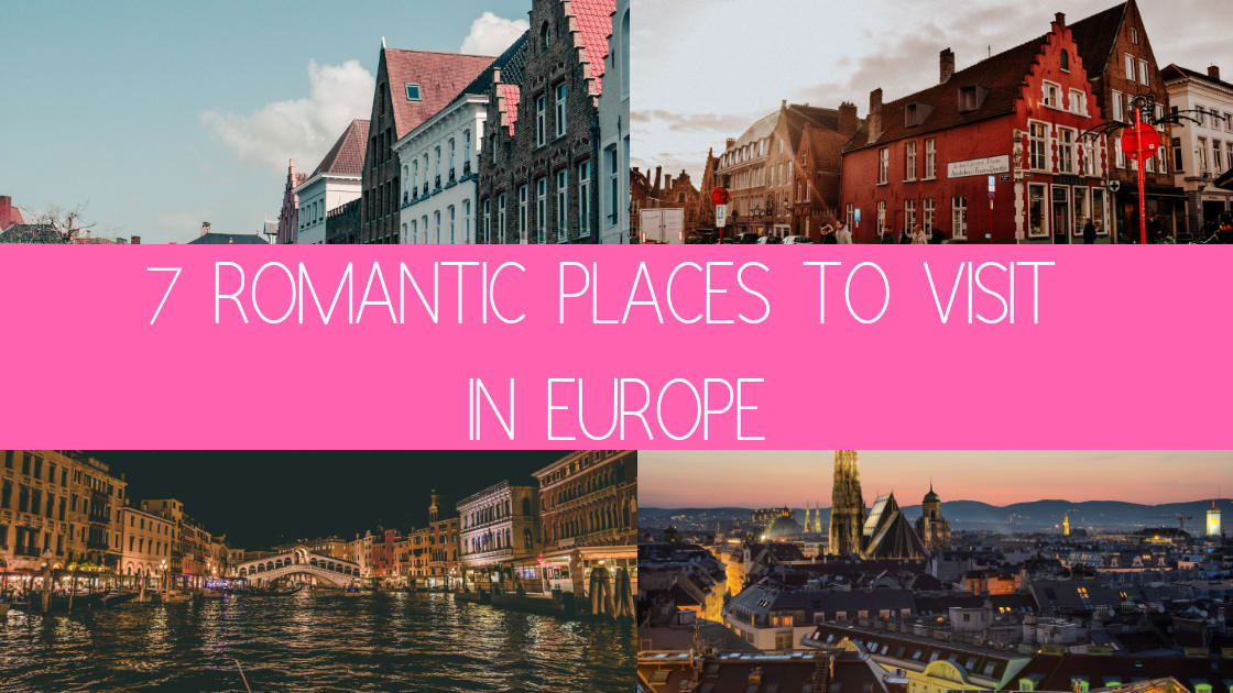 7 Romantic Places To Visit In Europe - Johnny's Traventures