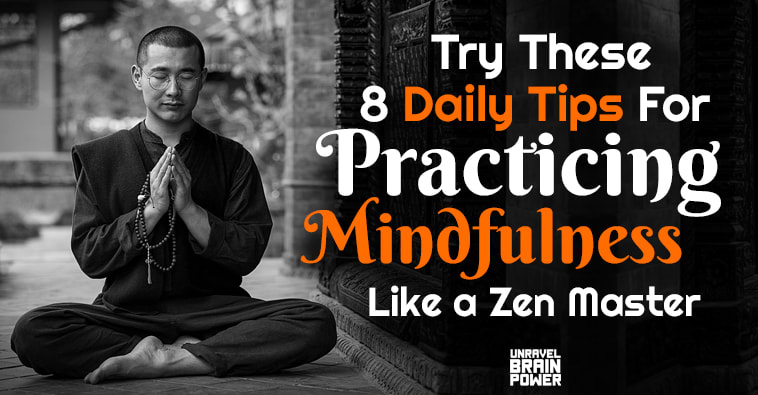 Try These 8 Daily Tips For Practicing Mindfulness Like a Zen Master