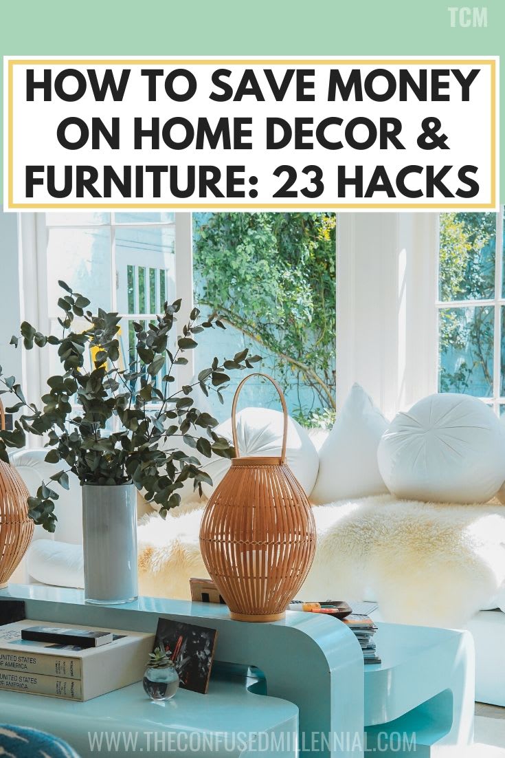 How To Save Money On Home Decor & Furniture: 23 Hacks - The Confused Millennial