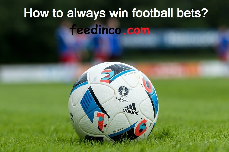 How to always win football bets? - Easy bets to win