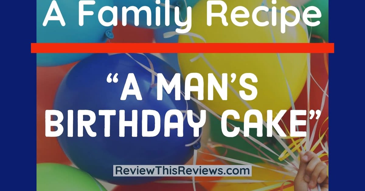 Man's Birthday Cake - A Family Favorite Recipe