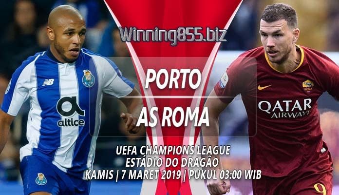 Prediksi Porto vs AS Roma 7 Maret 2019 - Leg Kedua Babak 16 Besar Liga Champions 2018/2019