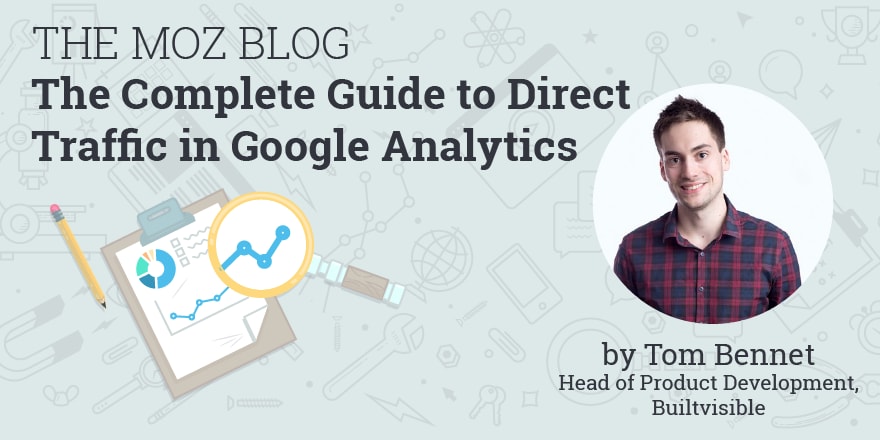 The Complete Guide to Direct Traffic in Google Analytics