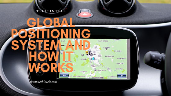 GLOBAL POSITIONING SYSTEM AND HOW IT WORKS