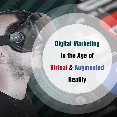 Digital Marketing In The Age Of Virtual And Augmented Reality