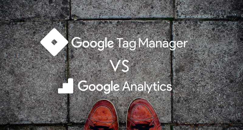 Google Tag Manager vs Google Analytics: Fully Explained (2020)