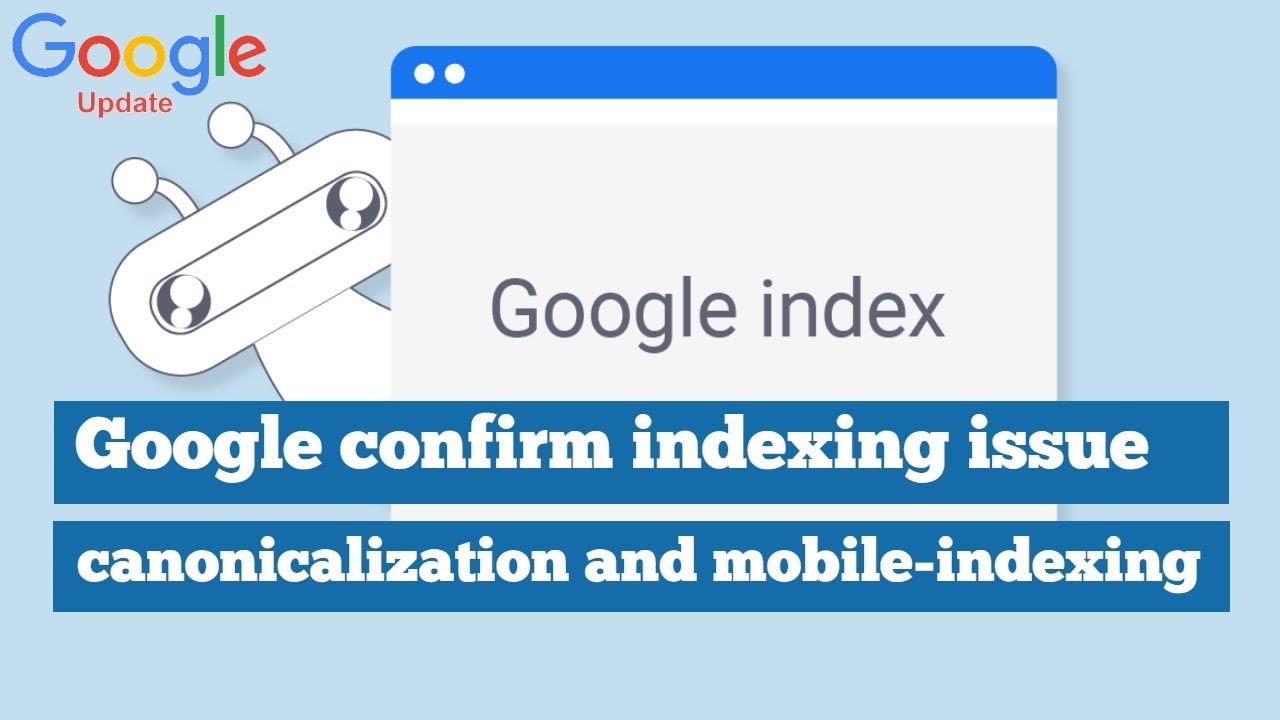 Google Updates: Google Confirms Two Indexing Outages (Canonicalization & Mobile-Indexing)