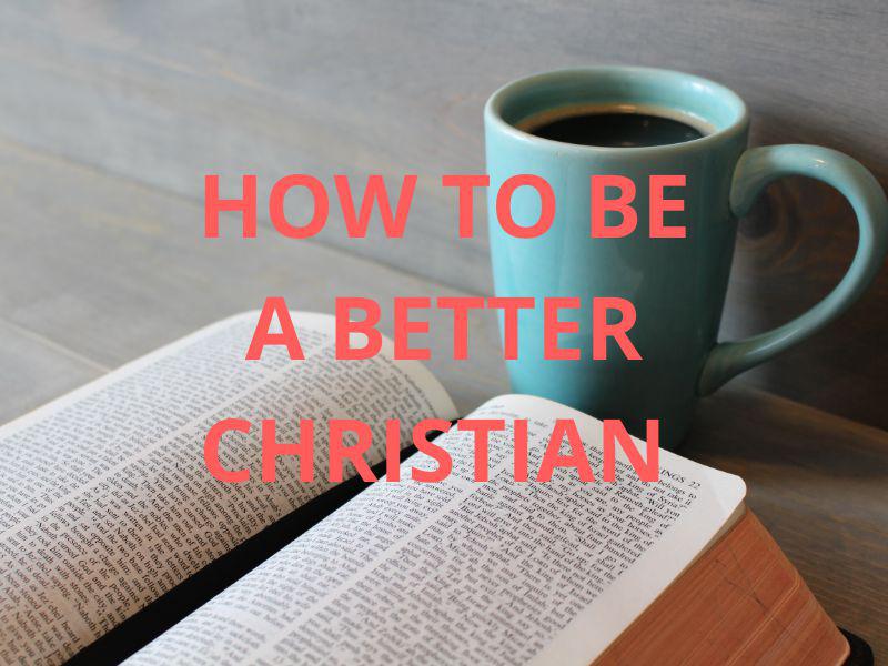How To Be A Better Christian