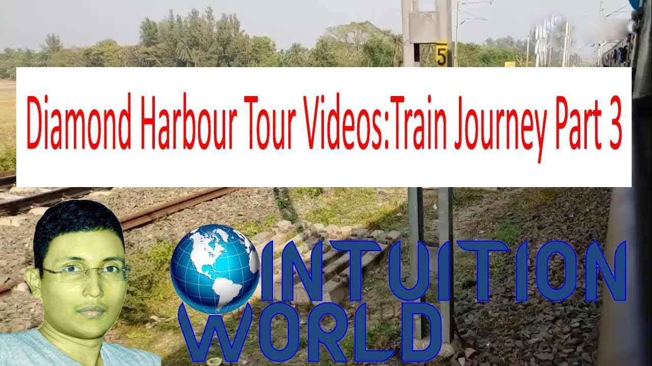 Diamond Harbour Tour Videos:Train Journey Part 3 YouTube- Intuition World