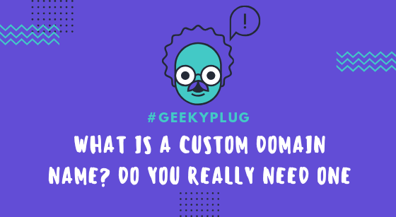 What is a Custom Domain Name? Do you really need one