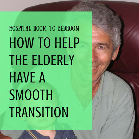 Hospital Room to Bedroom: How to Help the Elderly Have a Smooth Transition