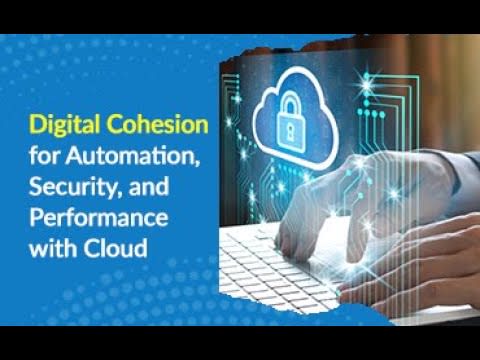 Digital Cohesion for Automation, Security, and Performance with Cloud