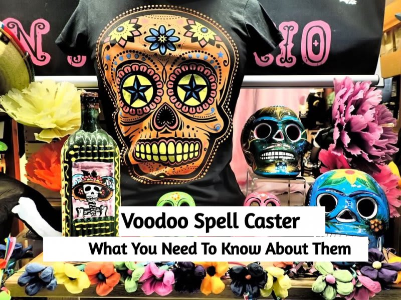 Voodoo Spell Caster: What You Need To Know About Them
