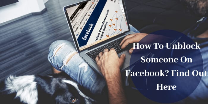 How To Unblock Someone On Facebook? Find Out Here