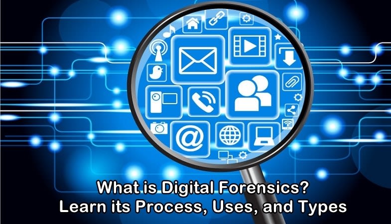 What is Digital Forensics? Learn Everything About Its Types and Uses