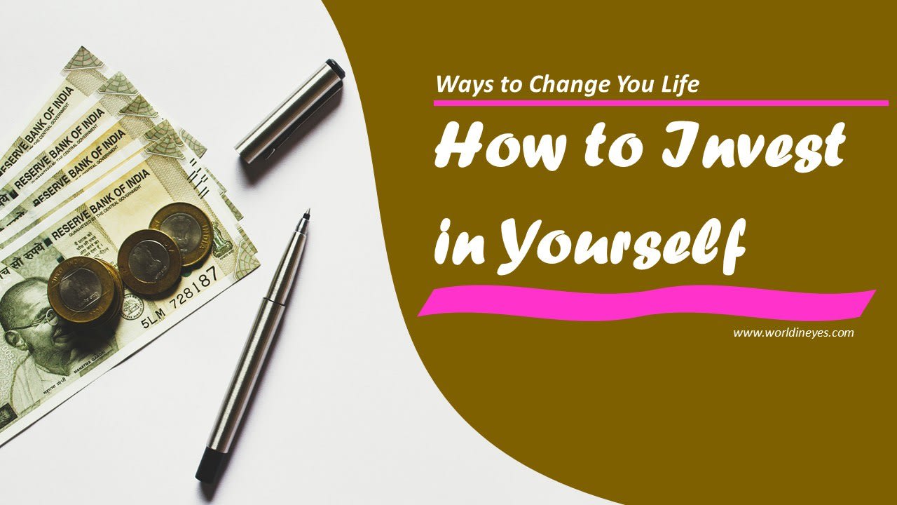 How to Invest in Yourself and Ways To Change Your Life