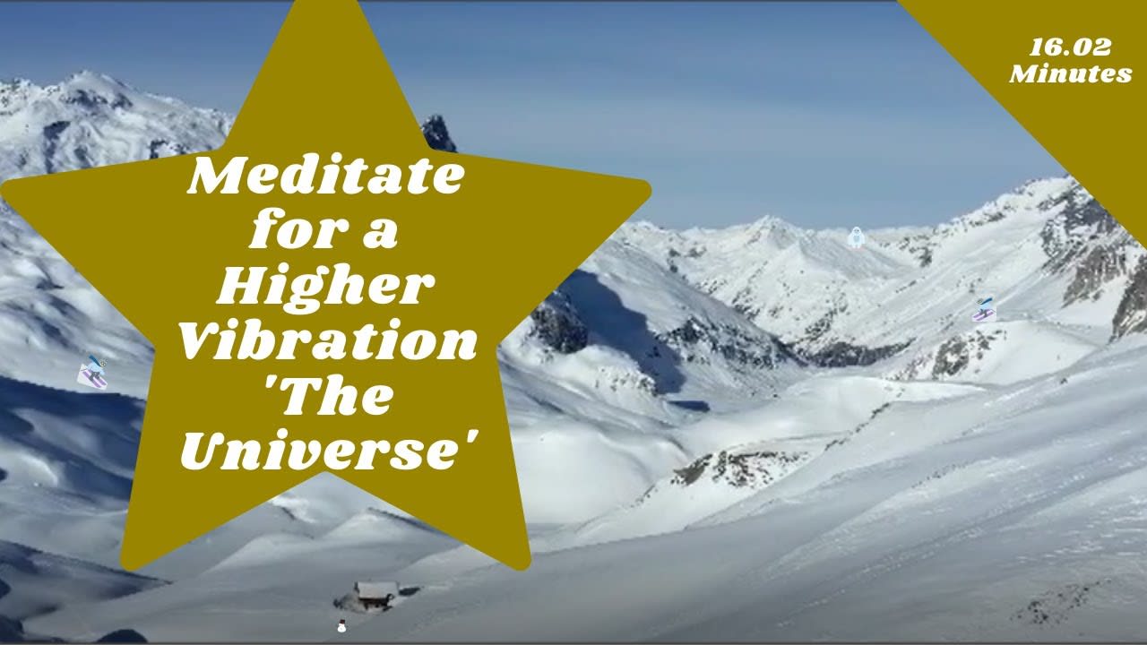 Meditate for a Higher Vibration 'The Universe'