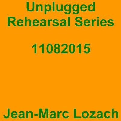 Jean-Marc Lozach: Unplugged Rehearsal Series 11082015 - Music Streaming
